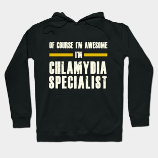 OF COURSE I'M AWESOME I'M CHLAMYDIA SPECIALIST Hoodie